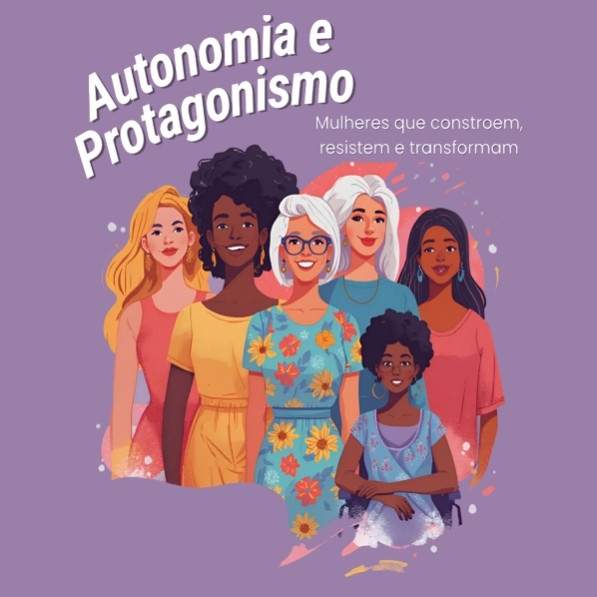 Evento autonomia-e-protagonismo--mulheres-que-constroem-resistem-e-transformam